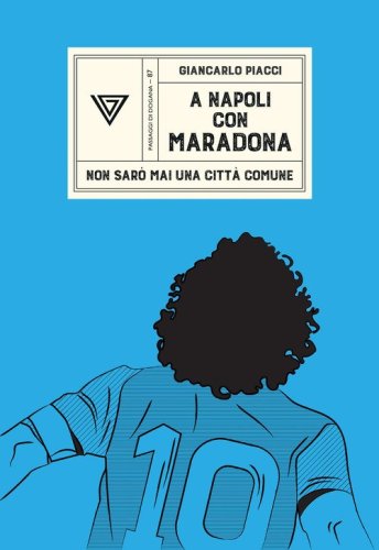 A Napoli con Maradona. Non sar&ograve; mai una citt&agrave; comune