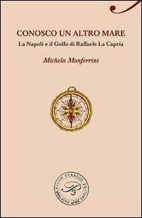 Conosco un altro mare. La Napoli e il Golfo di Raffaele La Capria