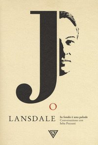 Joe Lansdale. In fondo &egrave; una palude