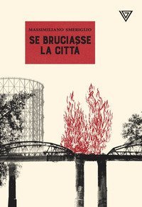 Se bruciasse la citt&agrave;