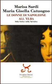 Le donne di Napoleone all'Elba nella storia e nella narrativa
