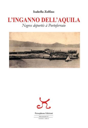 L'inganno dell'Aquila. Negres deport&eacute;s &agrave; Portoferraio