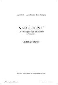 Napoleon Ier, carnet de route. La strategia dell'effimero