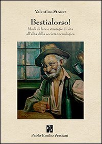 Bestialorso! Modi di fare e strategie di vita all'alba della societ&agrave; tecnologica