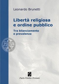 Libert&agrave; religiosa e ordine pubblico. Tra bilanciamento e prevalenza