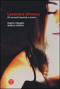 Lavorare stronca. 23 racconti lavorati a mano