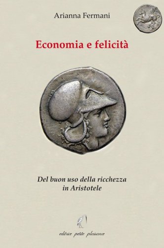 Economia e felicit&agrave;. Del buon uso della ricchezza in Aristotele