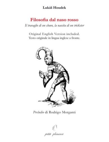 Filosofia dal naso rosso. Il travaglio di un clown, la nascita di un trickster. Testo inglese a fronte