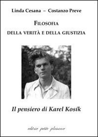 Filosofia della verit&agrave; e della giustizia. Il pensiero di Karel Kos&iacute;k