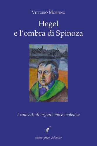 Hegel e l'ombra di Spinoza. I concetti di organismo e violenza