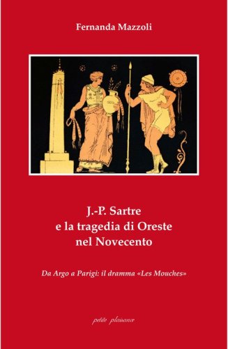 J.-P. Sartre e la tragedia di Oreste nel Novecento. Da Argo a Parigi: il dramma &laquo;Les Mouches&raquo;