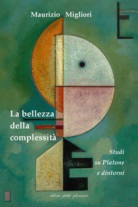 La bellezza della complessit&agrave;. Studi su Platone e dintorni