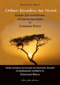 L'albero filosofico del T&eacute;n&eacute;r&eacute;. Esodo dal nichilismo ed emancipazione in Costanzo Preve. Dalla metafora del deserto (in Nietzsche-Arendt) al fondamento veritativo in Costanzo Preve