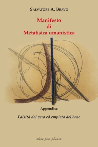 Manifesto di metafisica umanistica. Appendice: &laquo;Falsit&agrave; del vero ed empiet&agrave; del bene&raquo;