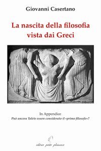 La nascita della filosofia vista dai greci. Appendice: pu&ograve; ancora Talete essere considerato il &laquo;primo filosofo&raquo;?