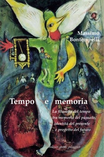 Tempo e memoria. La filosofia del tempo tra memoria del passato, identit&agrave; del presente e progetto del futuro