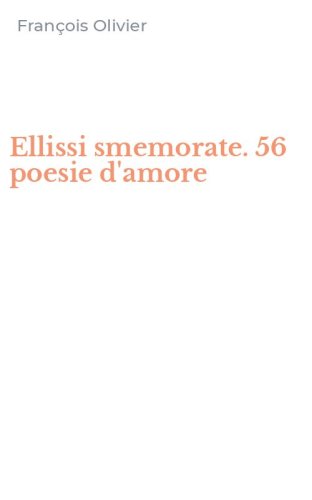 Ellissi smemorate. 56 poesie d'amore