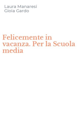 Felicemente in vacanza. Per la Scuola media