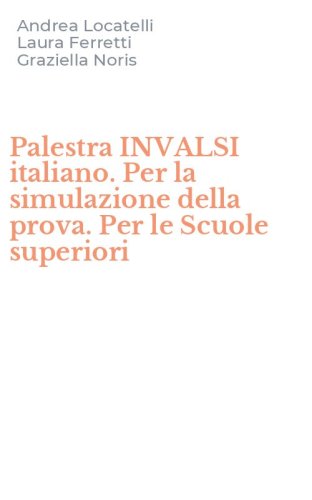 Palestra INVALSI italiano. Per la simulazione della prova. Per le Scuole superiori