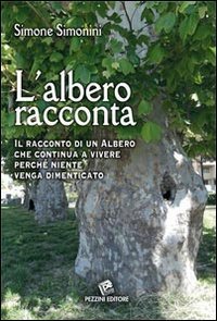 L'albero racconta. Il racconto di un albero che continua a vivere perch&eacute; niente venga dimenticato