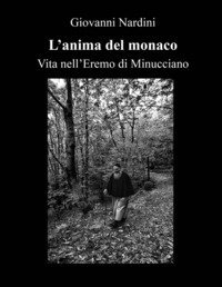 L'anima del monaco. Vita nell'Eremo di Minucciano