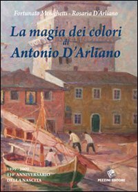 La magia dei colori di Antonio D'Arliano (1899-2009). 110&ordm; anniversario della nascita