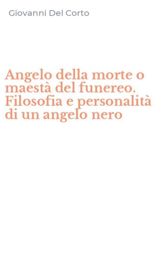 Angelo della morte o maest&agrave; del funereo. Filosofia e personalit&agrave; di un angelo nero