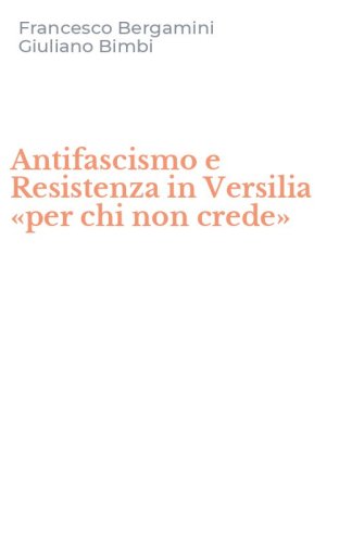 Antifascismo e Resistenza in Versilia &laquo;per chi non crede&raquo;