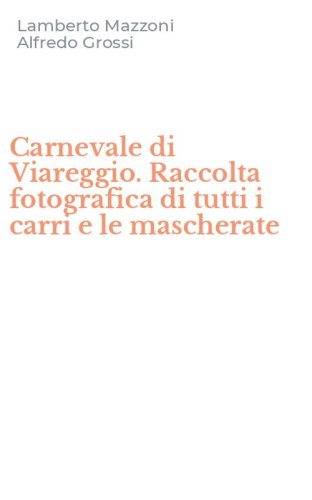 Carnevale di Viareggio. Raccolta fotografica di tutti i carri e le mascherate