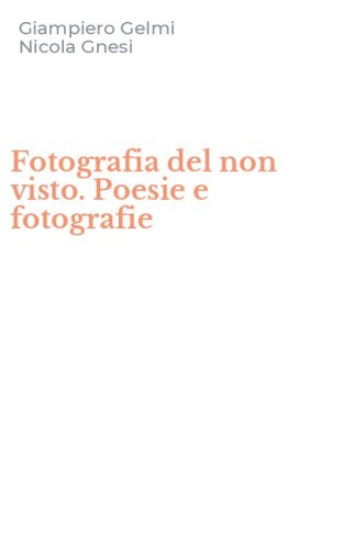 Fotografia del non visto. Poesie e fotografie