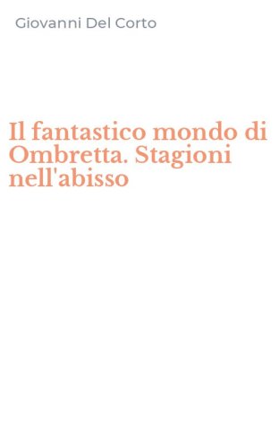 Il fantastico mondo di Ombretta. Stagioni nell'abisso