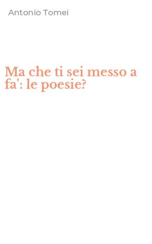 Ma che ti sei messo a fa': le poesie?