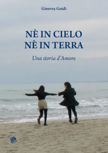 N&eacute; in cielo n&eacute; in terra. Una storia d'amore