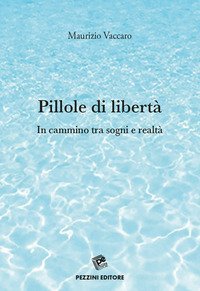 Pillole di libert&agrave;. In cammino tra sogni e realt&agrave;