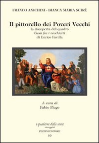Il pittorello dei poveri vecchi. La riscoperta del quadro Ges&ugrave; fra i vecchietti di Enrico Favilla