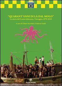 Quarant'anni di l&agrave; dal molo. La storia del carnelvaldarsena. Viareggio, 1970-2010