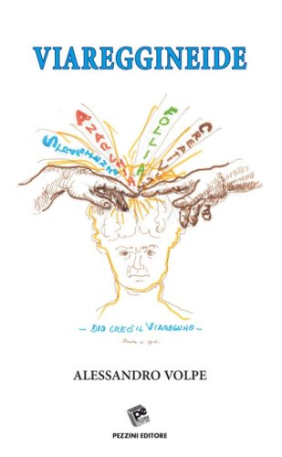 Viareggineide. Dio cre&ograve; il viareggino. Anarchia, follia, creativit&agrave;, strafottenza