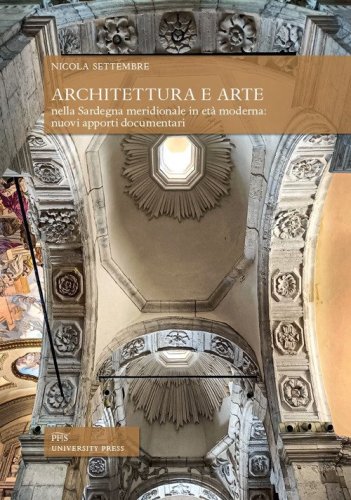 Architettura e arte nella Sardegna meridionale in et&agrave; moderna: nuovi apporti documentari