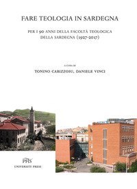 Fare teologia in Sardegna. Per i 90 anni della facolt&agrave; teologica della Sardegna (1927-2017)