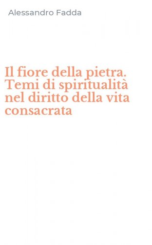 Il fiore della pietra. Temi di spiritualit&agrave; nel diritto della vita consacrata