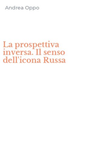 La prospettiva inversa. Il senso dell'icona Russa