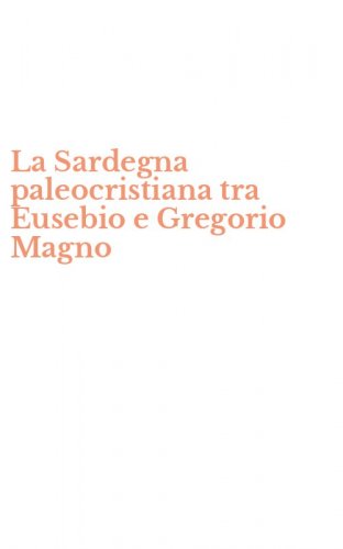 La Sardegna paleocristiana tra Eusebio e Gregorio Magno