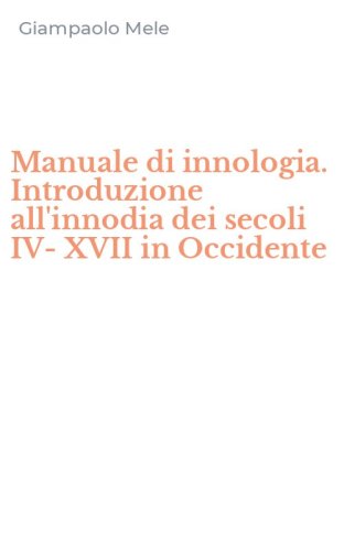Manuale di innologia. Introduzione all'innodia dei secoli IV-XVII in Occidente