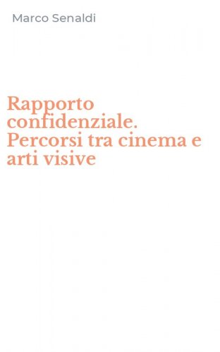 Rapporto confidenziale. Percorsi tra cinema e arti visive