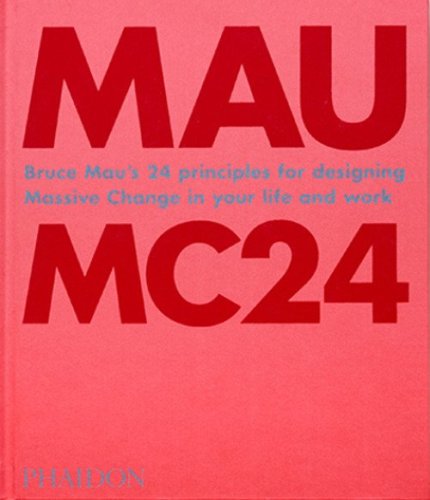 MC24. Bruce Mau's 24 principles for designing massive change in your life and work
