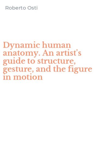 Dynamic human anatomy. An artist's guide to structure, gesture, and the figure in motion