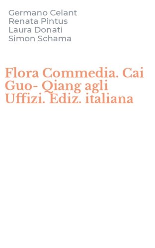 Flora Commedia. Cai Guo-Qiang agli Uffizi. Ediz. italiana
