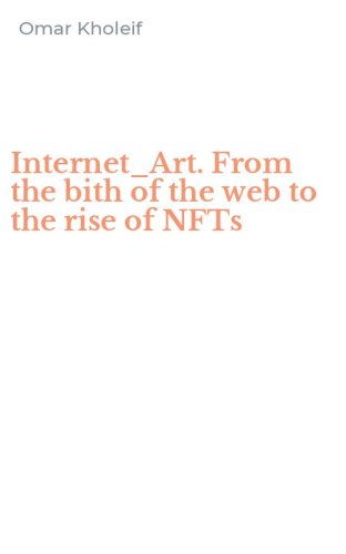 Internet_Art. From the bith of the web to the rise of NFTs
