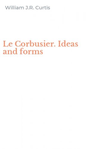 Le Corbusier. Ideas and forms