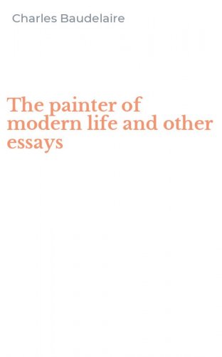 The painter of modern life and other essays
